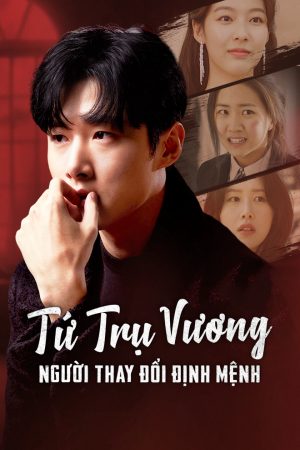 Tứ Trụ Vương Người Thay Đổi Vận Mệnh